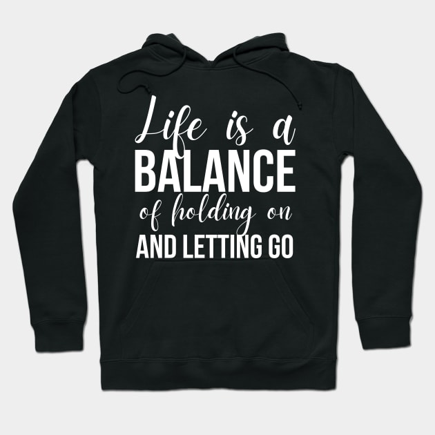 Life Is A Balance Of Holding On And Letting Go Hoodie by Ampzy